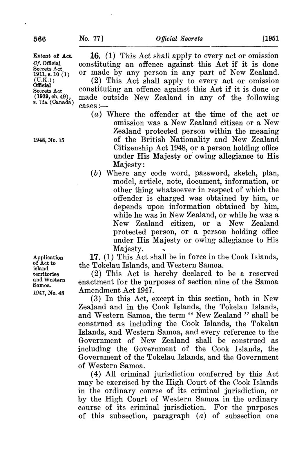 566 No. 77J Official Secrets [1951 Extent of Act. 1911, s.10 (1) ; Official (1939, ch. 49), s. 12A (Canada) 1948, No. 15 Application of Act to island territories and Western Samoa. 1947, No. 48 16.