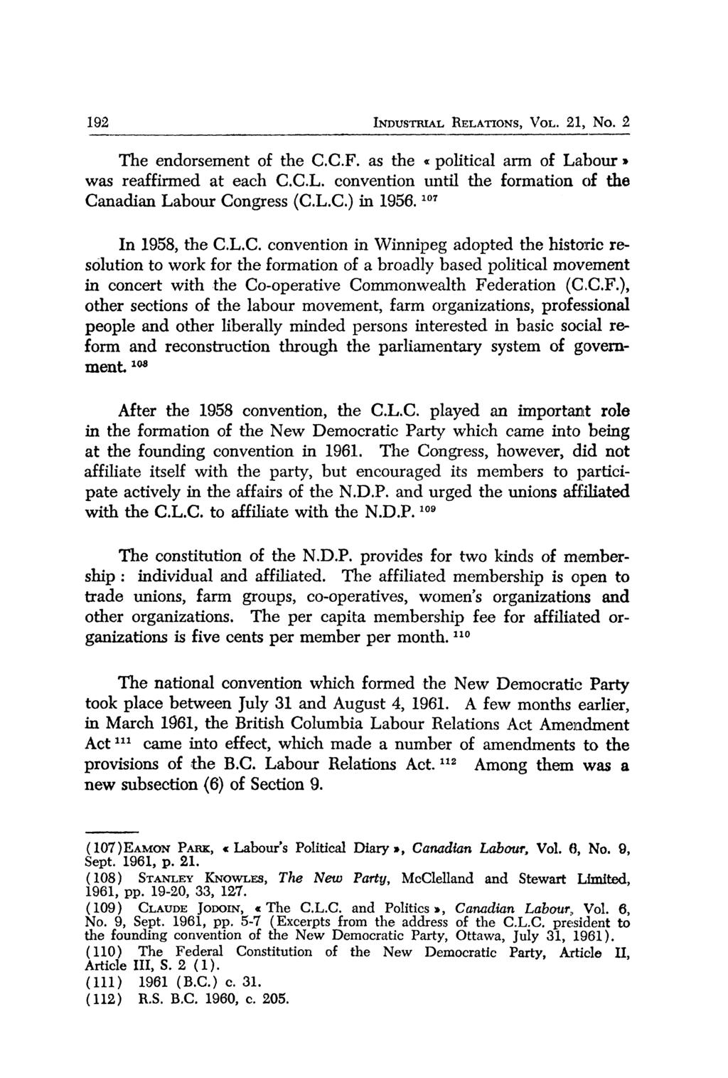 192 INDUSTRIAL RELATIONS, VOL. 21, No. 2 The endorsement of the C.C.F. as the «political arm of Labour» was reaffirmed at each C.C.L. convention until the formation of the Canadian Labour Congress (C.