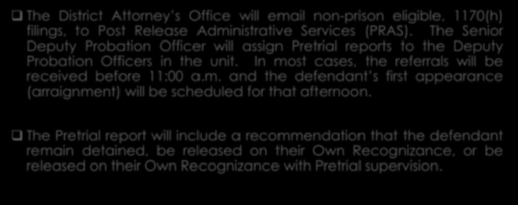 Pretrial Services Process The District Attorney s Office will email non-prison eligible, 1170(h) filings, to Post Release Administrative Services (PRAS).