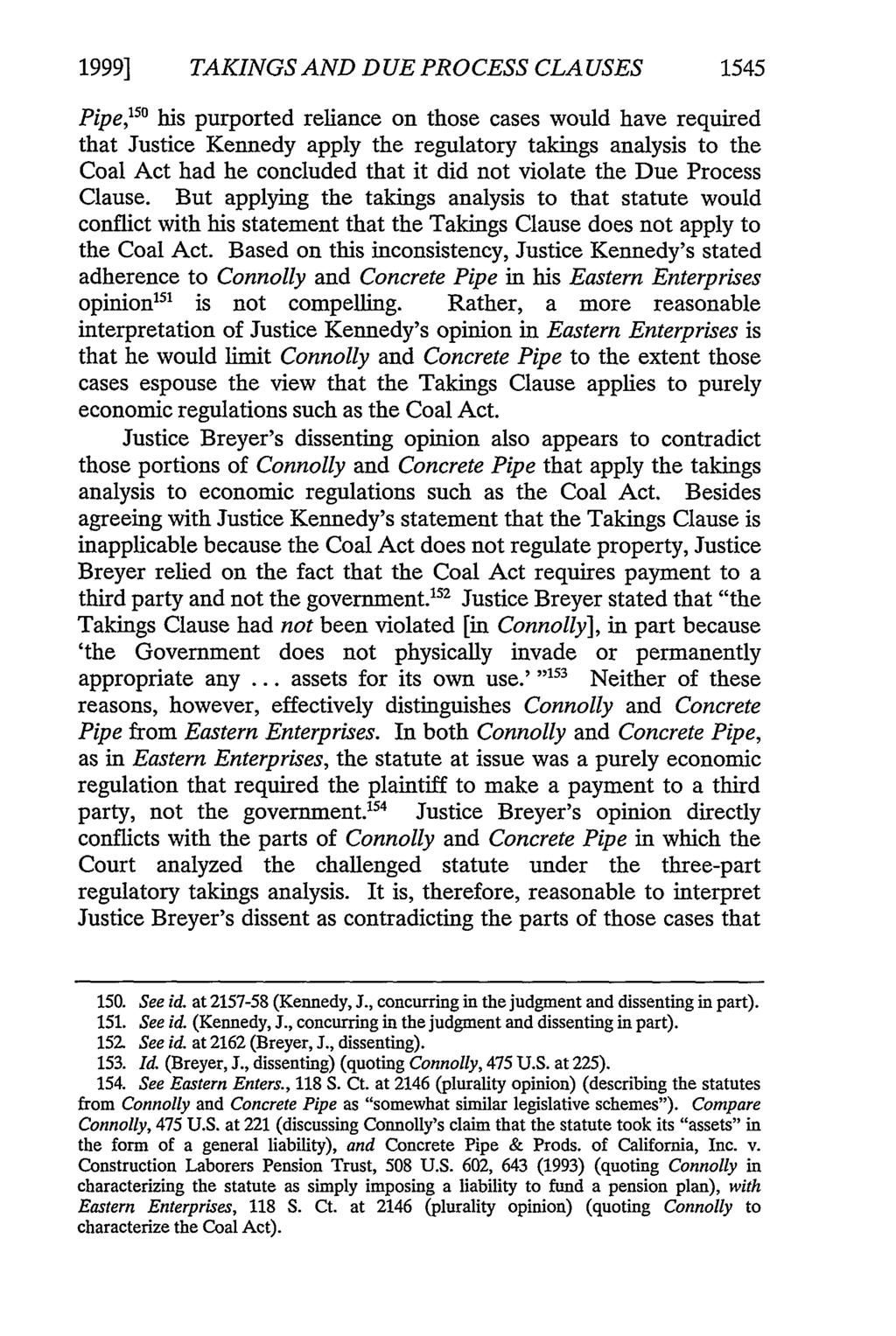 1999] TAKINGS AND DUE PROCESS CLA USES 1545 Pipe, 5 ' his purported reliance on those cases would have required that Justice Kennedy apply the regulatory takings analysis to the Coal Act had he