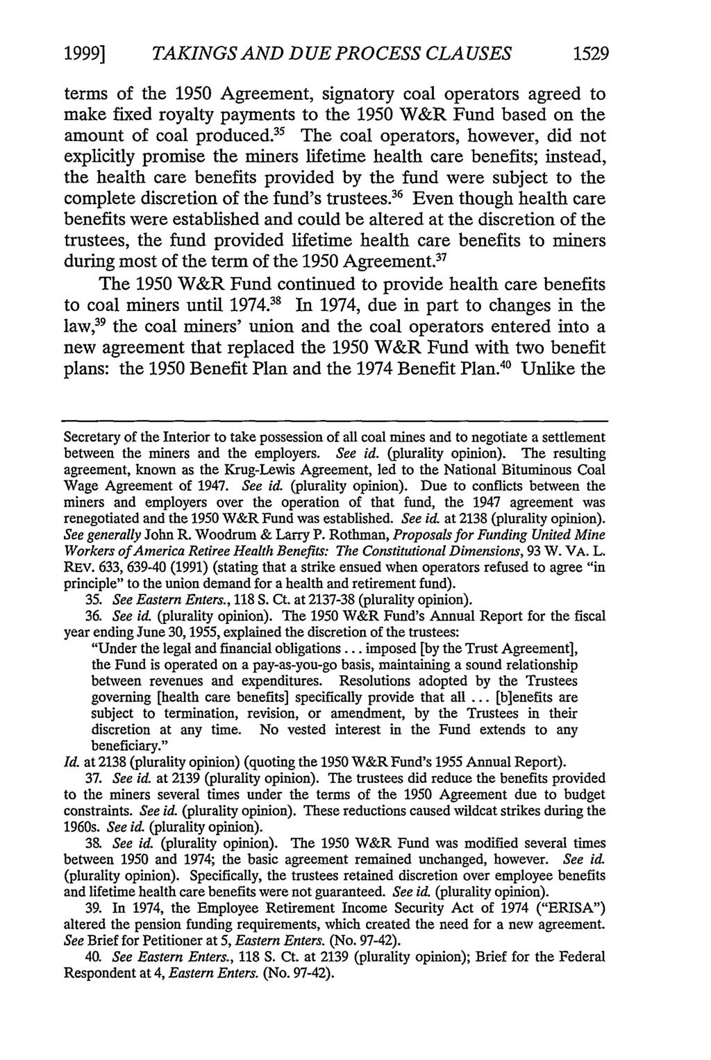 1999] TAKINGS AND DUE PROCESS CLA USES 1529 terms of the 1950 Agreement, signatory coal operators agreed to make fixed royalty payments to the 1950 W&R Fund based on the amount of coal produced.