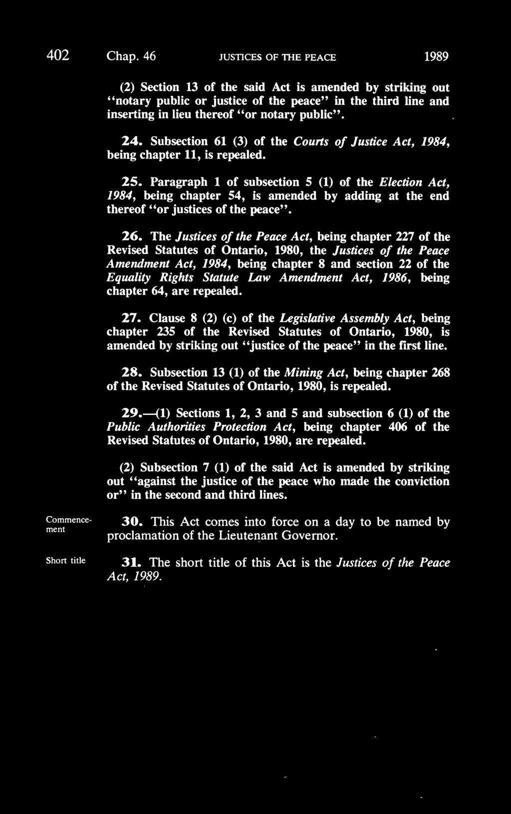 24. Subsection 61 (3) of the Courts of Justice Act, 1984, being chapter 11, is repealed. 25.