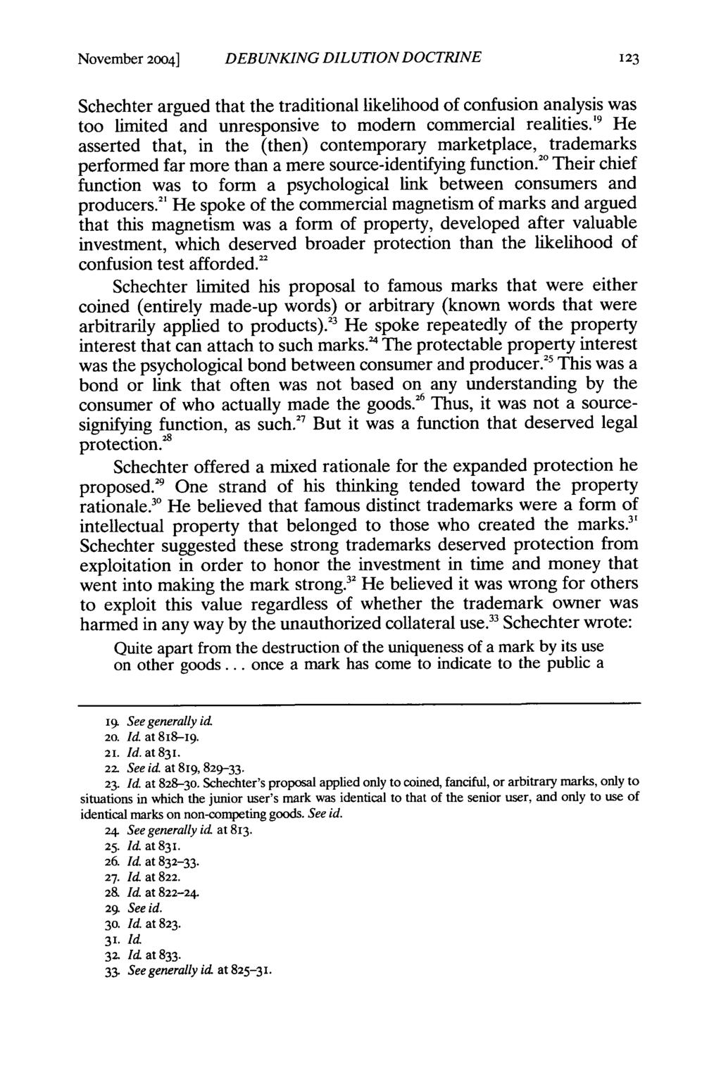 November 2004] DEBUNKING DILUTION DOCTRINE Schechter argued that the traditional likelihood of confusion analysis was too limited and unresponsive to modem commercial realities.