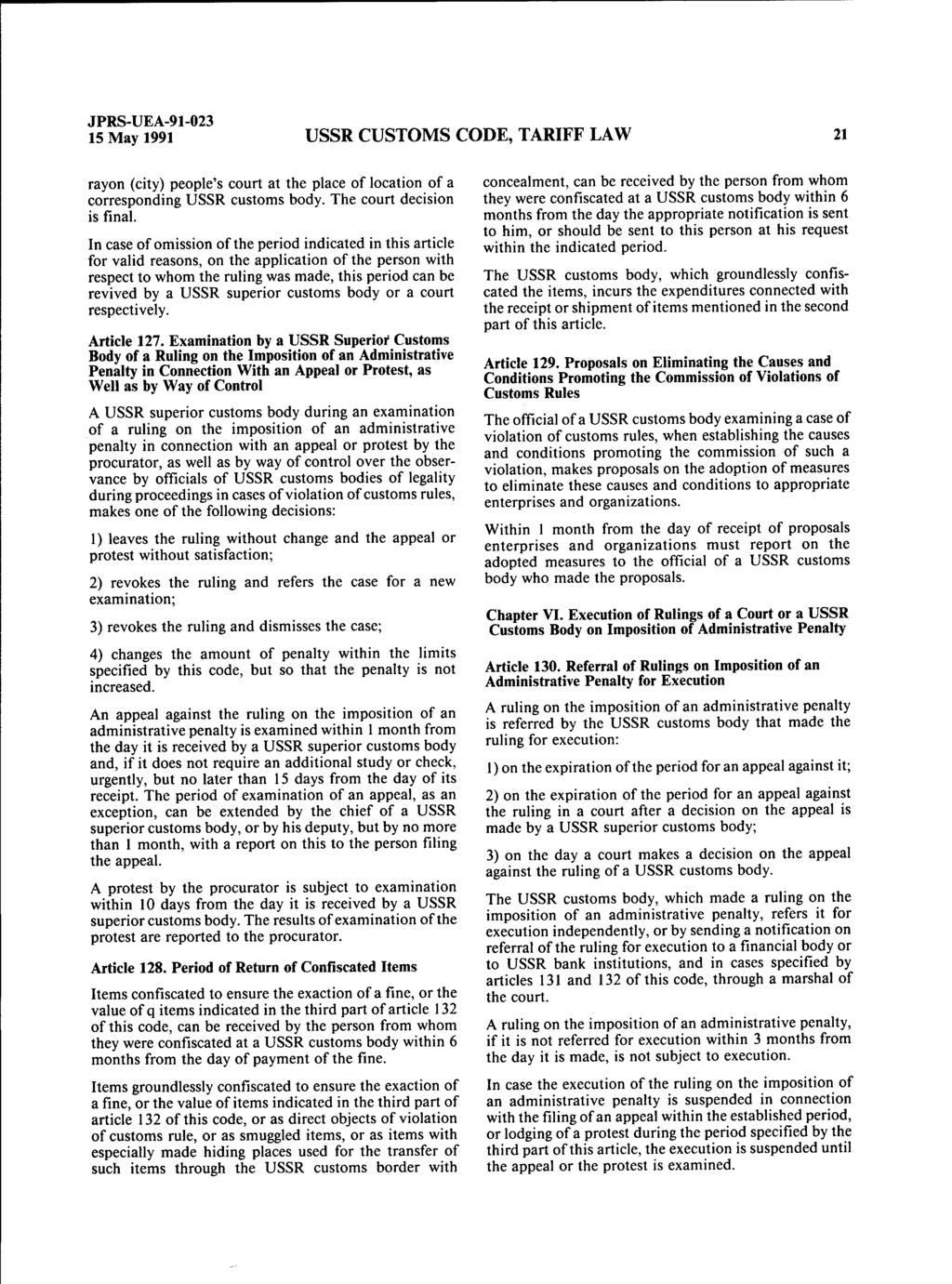 JPRS-UEA-91-023 15 May 1991 USSR CUSTOMS CODE, TARIFF LAW 21 rayon (city) people's court at the place of location of a corresponding USSR customs body. The court decision is final.