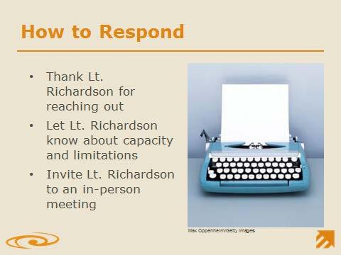Slide 34: How to Respond Slide 35: Communicating with Corrections In our response, we want to make sure that we thank the Lt. for reaching out and for taking the incident seriously.