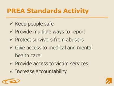 Slide 36: Activity [Have the participants form four groups. Each group will study one of the four PREA standards from the PREA standards handout.