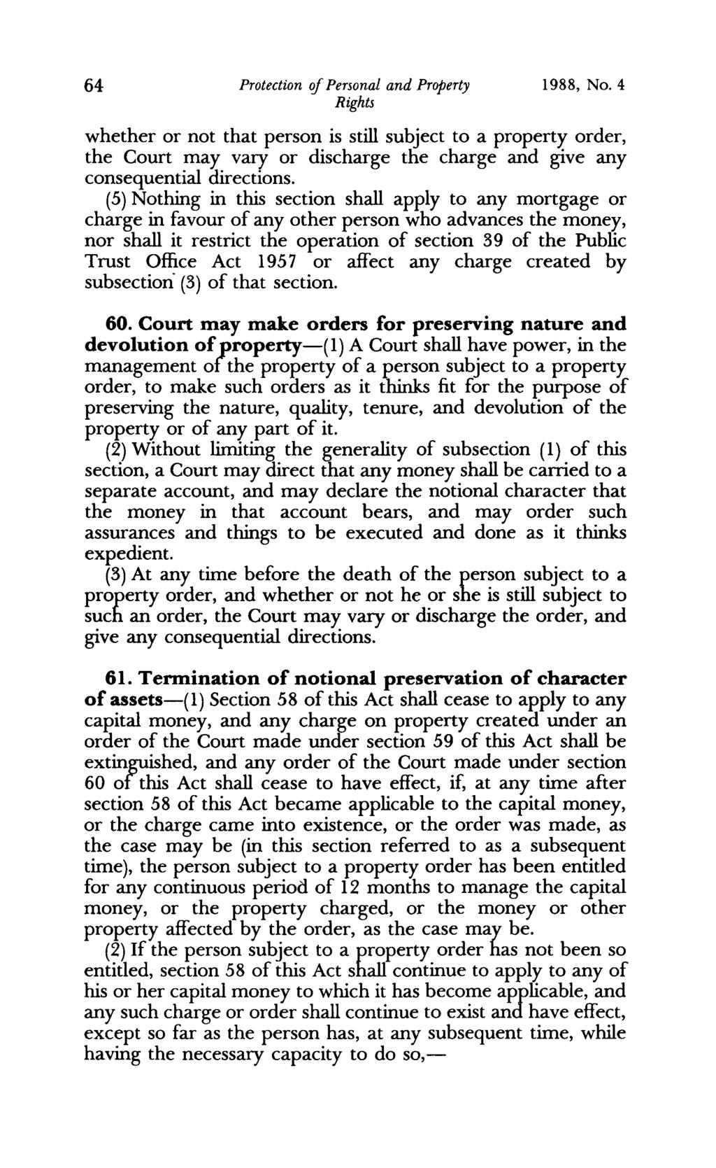 64 Protection 0/ Personal and Property 1988, No, 4 whether or not that person is still subject to a property order, the Court may vary or discharge the charge and give any consequential directions.
