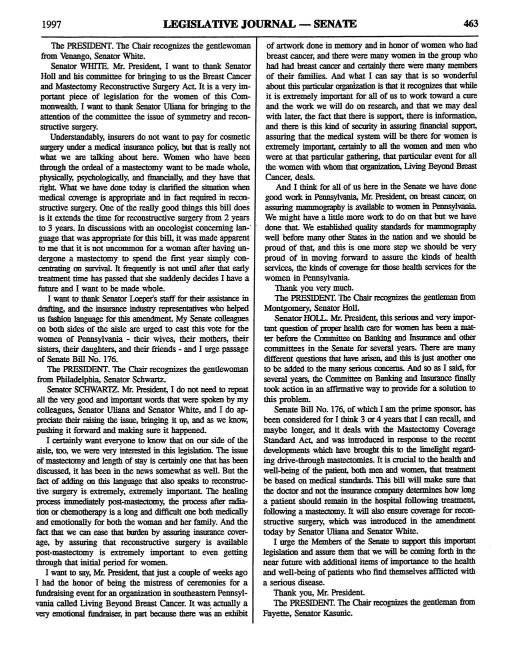 1997 LEGISLATIVE JOURNAL. - SENATE 463 The PRESIDENT. The Chair recognizes the gentlewoman from Venango, Senator White. Senator WHITE. Mr.