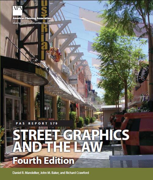 Additional Resources Daniel Mandelker, John Baker and Richard Crawford, Street Graphics and the Law, revised edition (American Planning Association, forthcoming 2015) Local Government, Land Use and