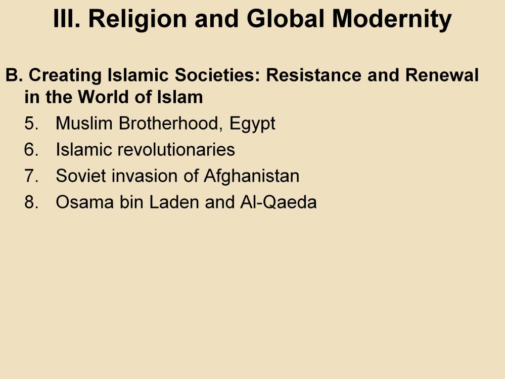 III. Religion and Global Modernity B. Creating Islamic Societies: Resistance and Renewal in the World of Islam 5.