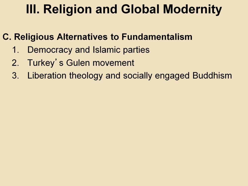 III. Religion and Global Modernity C. Religious Alternatives to Fundamentalism 1. Democracy and Islamic parties: Many countries have moderate Muslim parties that participate in electoral politics. 2.