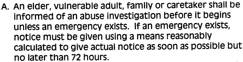 unsubstantiated report. 1514. A. An elder, vulnerable adult, family or caretaker shall be Informed of an abuse investigation before it begins unless an emergency exists.