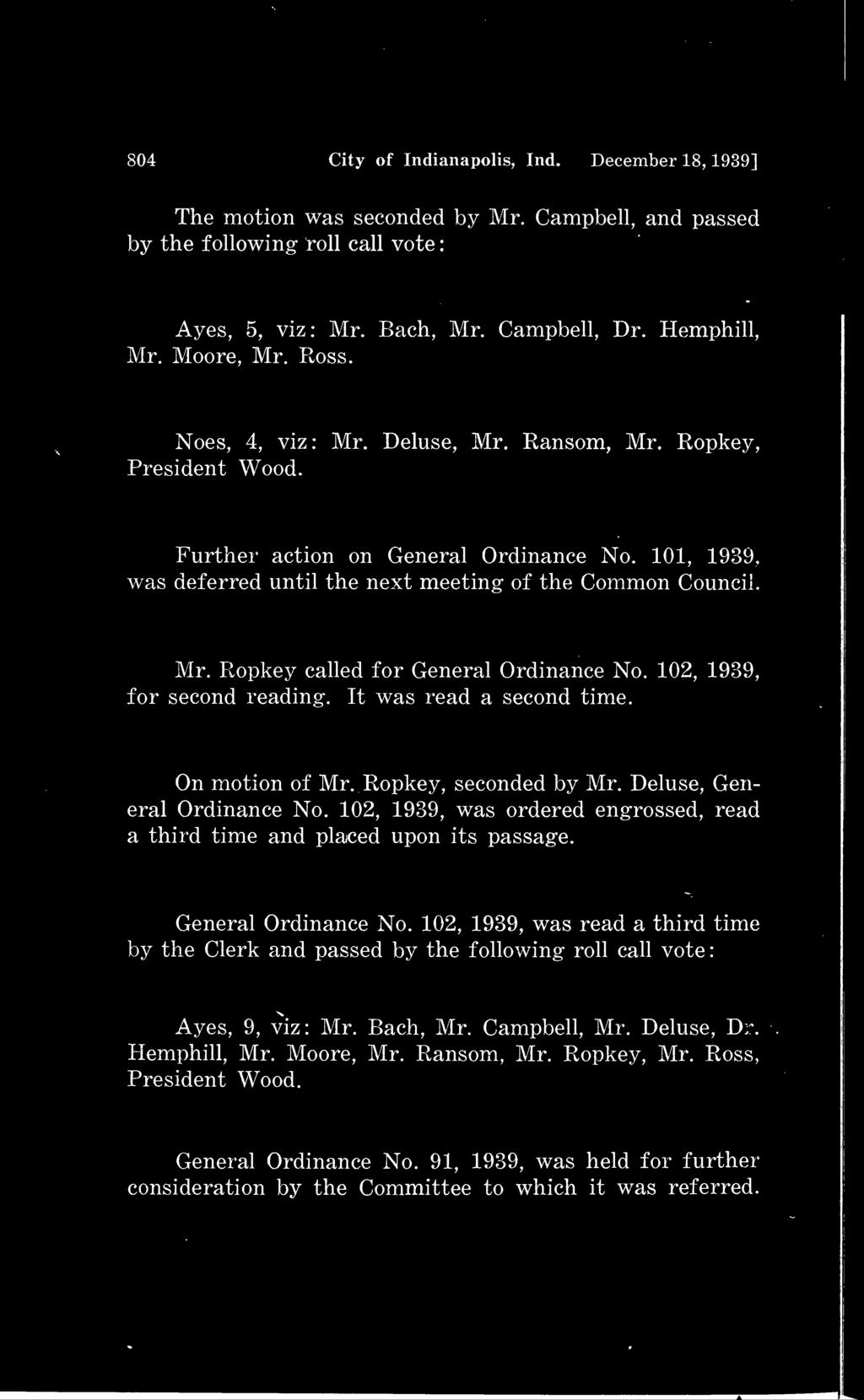 : : 804 City of Indianapolis, Ind. December 18, 1939] The motion was seconded by Mr. Campbell, and passed by the following roll call vote Ayes, 5, viz: Mr. Bach, Mr. Campbell, Dr. Hemphill, Mr.