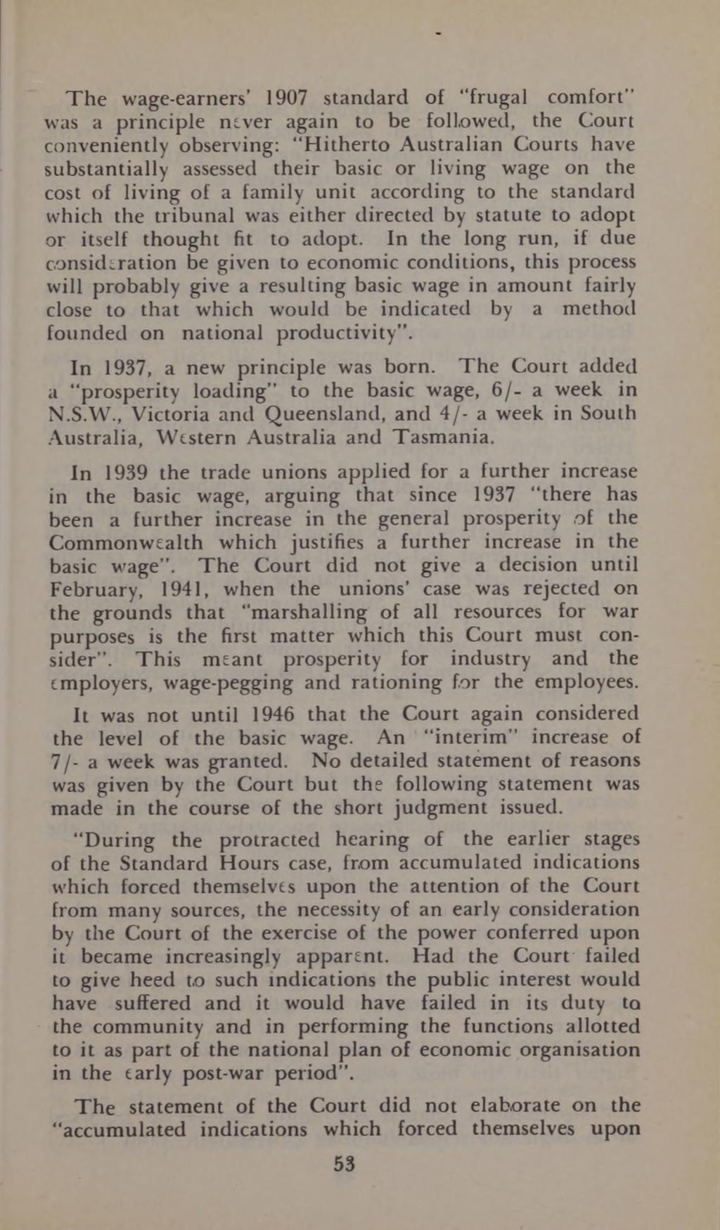 The wage-earners 1907 standard of frugal comfort" was a principle never again to be followed, the Court conveniently observing: Hitherto Australian Courts have substantially assessed their basic or