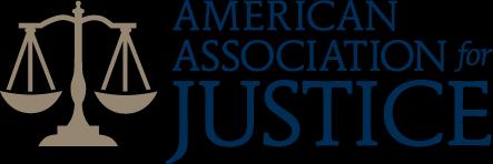 AMERICAN ASSOCIATION FOR JUSTICE MISSION The Mission of the American Association for Justice is to promote a fair and effective justice system and to support the work of attorneys in their efforts to