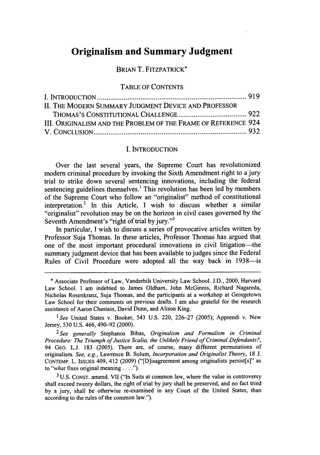 Originalism and Summary Judgment BRIAN T. FITZPATRICK* TABLE OF CONTENTS 1. INTRODUCTION... 919 11. THE MODERN SUMMARY JUDGMENT DEVICE AND PROFESSOR THOMAS'S CONSTITUTIONAL CHALLENGE... 922 111.