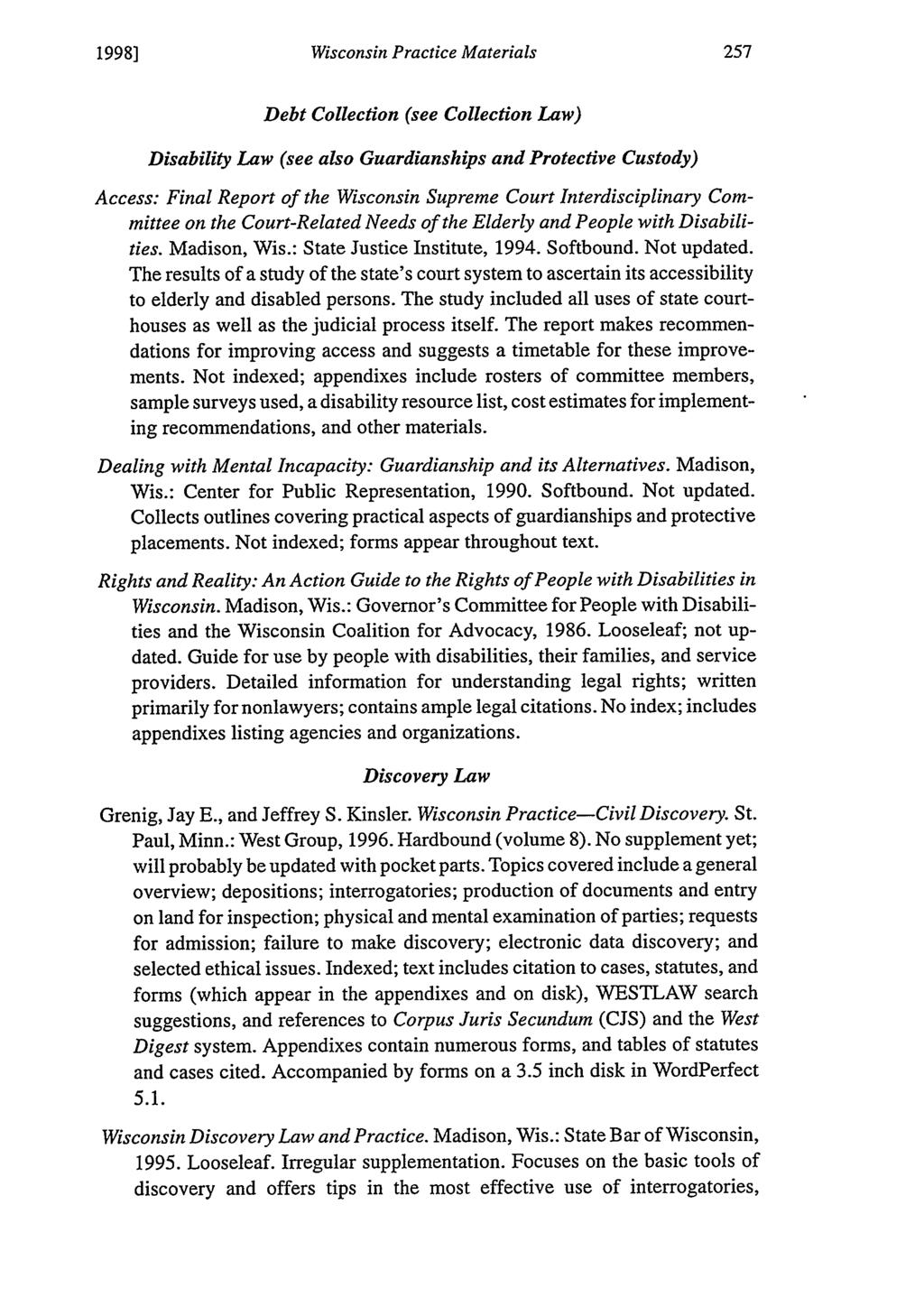 1998] Wisconsin Practice Materials Debt Collection (see Collection Law) Disability Law (see also Guardianships and Protective Custody) Access: Final Report of the Wisconsin Supreme Court