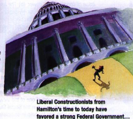 Strict Versus Liberal Construction Liberal constructionists, led by Alexander Hamilton, favored a