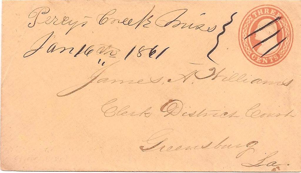 Period 4 Florida and Alabama Secede January 11, 1861 to January 18, 1861 Mailed on January 16, 1861 from Percy s Creek, Mississippi to Greensburg, Louisiana; an to a usage. A U.S. 1857 3 cent stamped envelope paid the postage.