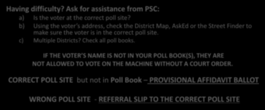 TABLE TEAM- GREETING THE VOTER Having difficulty? Ask for assistance from PSC: a) Is the voter at the correct poll site?