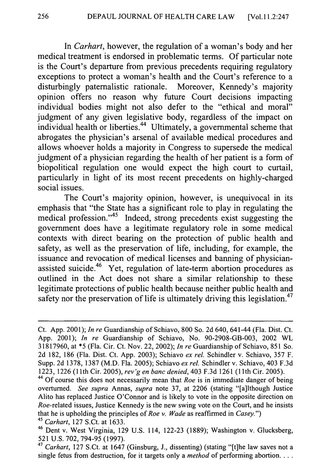 DEPAUL JOURNAL OF HEALTH CARE LAW [Vol. 11.2:247 In Carhart, however, the regulation of a woman's body and her medical treatment is endorsed in problematic terms.