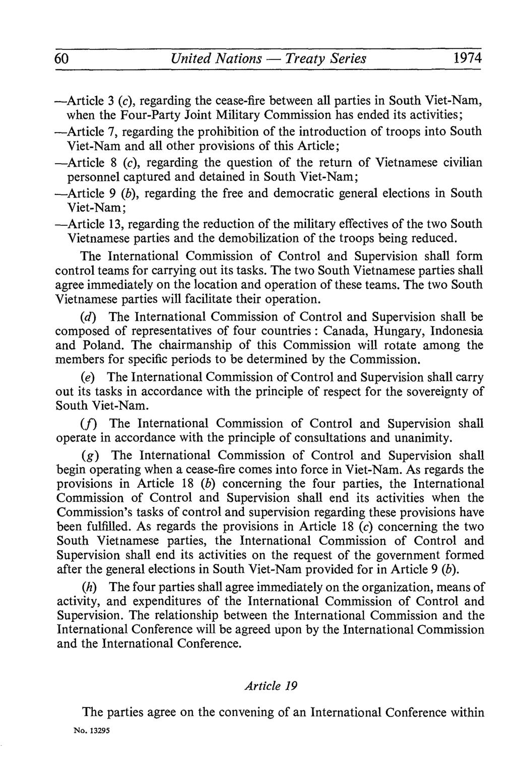 60 United Nations Treaty Series 1974 Article 3 (c), regarding the cease-fire between all parties in South Viet-Nam, when the Four-Party Joint Military Commission has ended its activities ; Article 7,