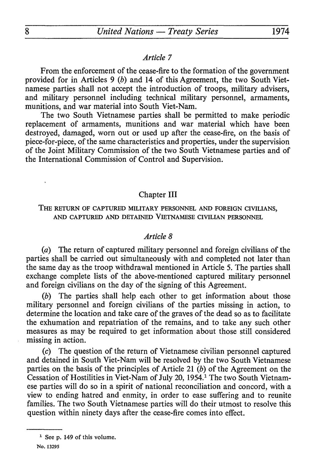 United Nations Treaty Series 1974 Article 7 From the enforcement of the cease-fire to the formation of the government provided for in Articles 9 (b) and 14 of this Agreement, the two South Viet