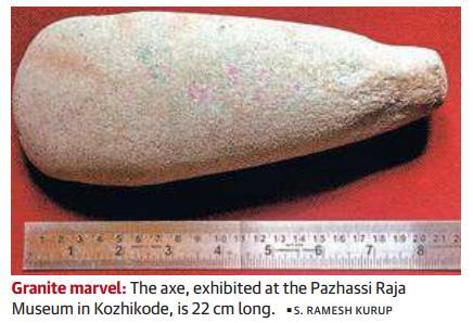 Continue Page-5- Largest Neolithic axe gets a new lease of life A 3,000-year-old axe, purportedly the largest from the Neolithic period so far discovered in Kerala, has got a new lease of life.