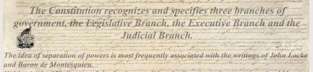 The Constitution recognizes and specifies three branches of government, the Legislative Branch, the Executive Branch and the Judicial Branch.