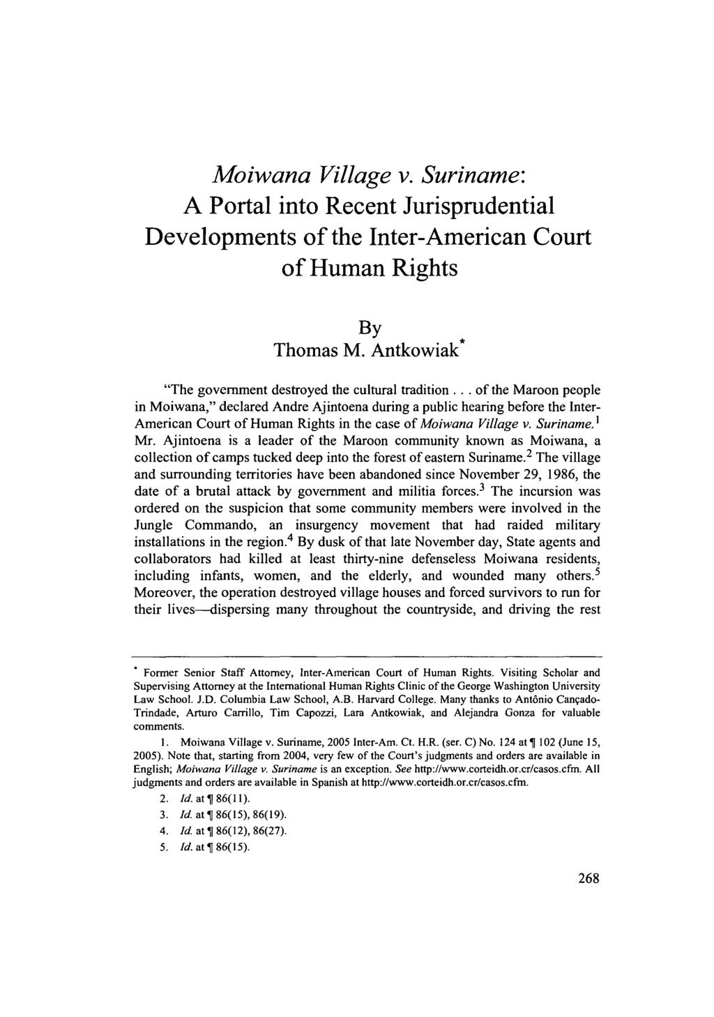 Moiwana Village v. Suriname: A Portal into Recent Jurisprudential Developments of the Inter-American Court of Human Rights By Thomas M. Antkowiak* "The government destroyed the cultural tradition.