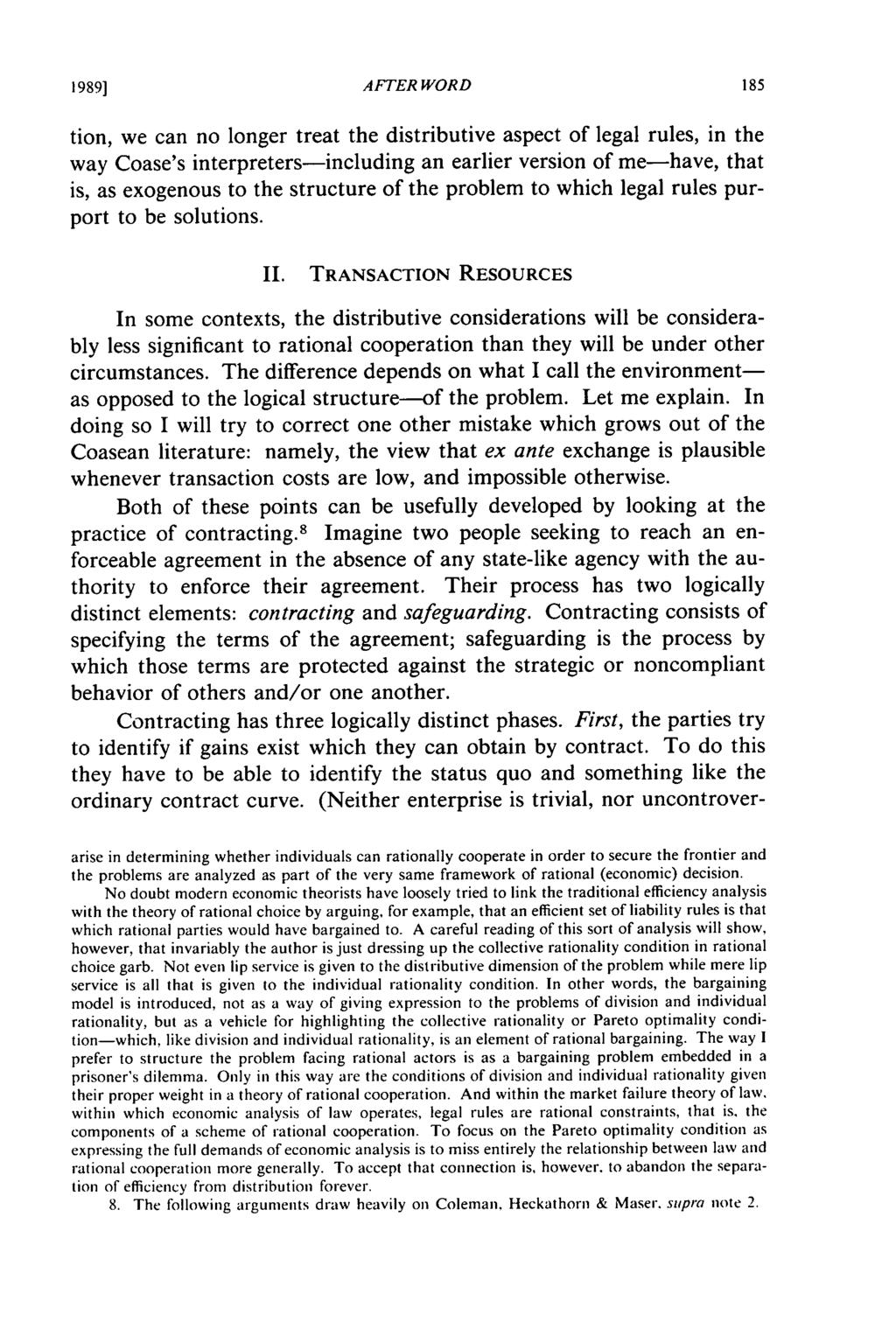 1989] AFTER WORD tion, we can no longer treat the distributive aspect of legal rules, in the way Coase's interpreters-including an earlier version of me-have, that is, as exogenous to the structure