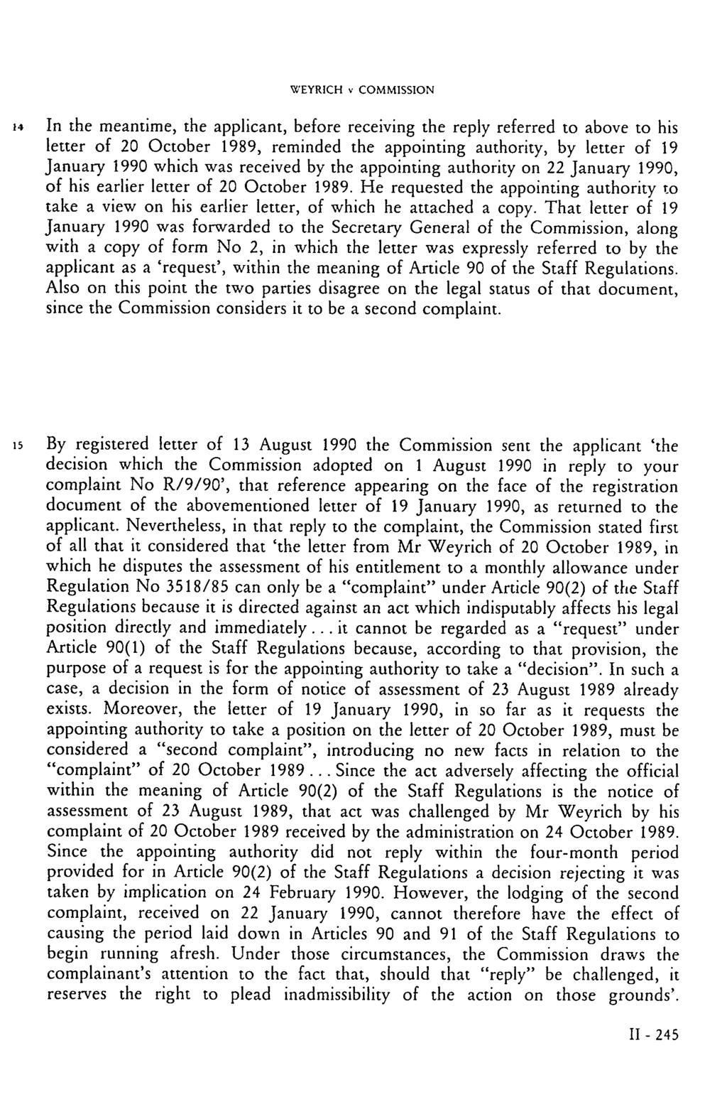 WEYRICH v COMMISSION 14 In the meantime, the applicant, before receiving the reply referred to above to his letter of 20 October 1989, reminded the appointing authority, by letter of 19 January 1990