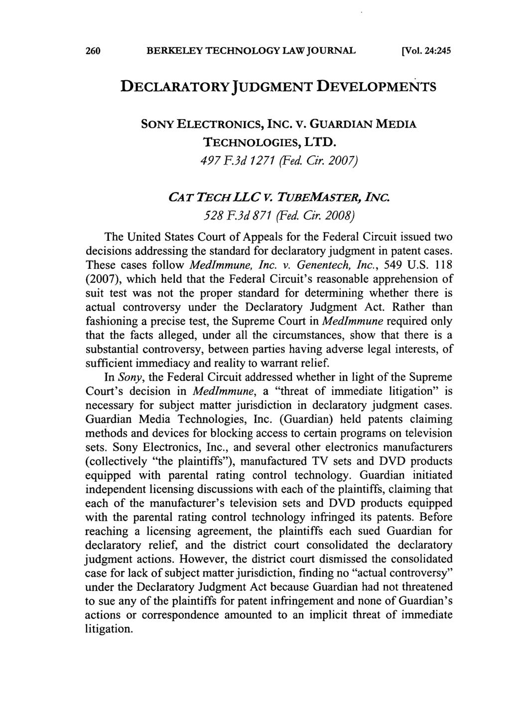 BERKELEY TECHNOLOGY LAW JOURNAL [Vol. 24:245 DECLARATORY JUDGMENT DEVELOPMENTS SONY ELECTRONICS, INC. V. GUARDIAN MEDIA TECHNOLOGIES, LTD. 497 F.3d 1271 (Fed. Cir. 2007) CAT TECH LL C V.