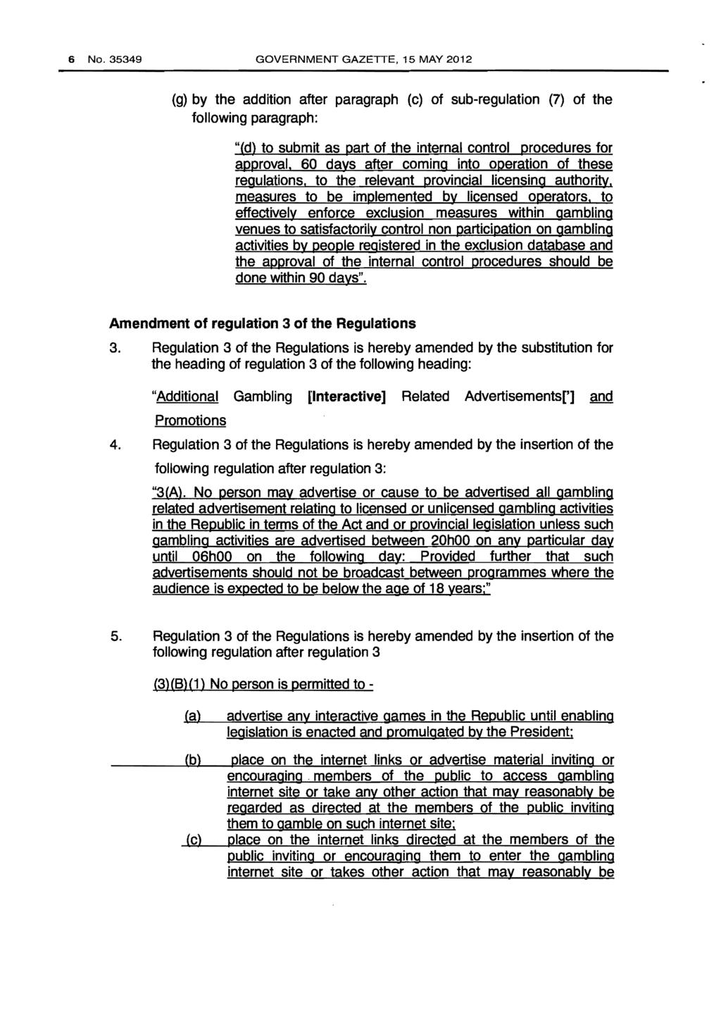 6 No.35349 GOVERNMENT GAZETTE, 15 MAY 2012 (g) by the addition after paragraph (c) of sub-regulation (7) of the following paragraph: "(d) to submit as part of the internal control procedures for