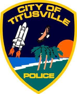 CITY OF TITUSVILLE POLICE DEPARTMENT 1100 John Glenn Boulevard Titusville, Florida 32780 (321) 264-7800 TITUSVILLE POLICE DEPARTMENT 1100 JOHN GLENN BOULEVARD TITUSVILLE, FL 32780 Mission Statement
