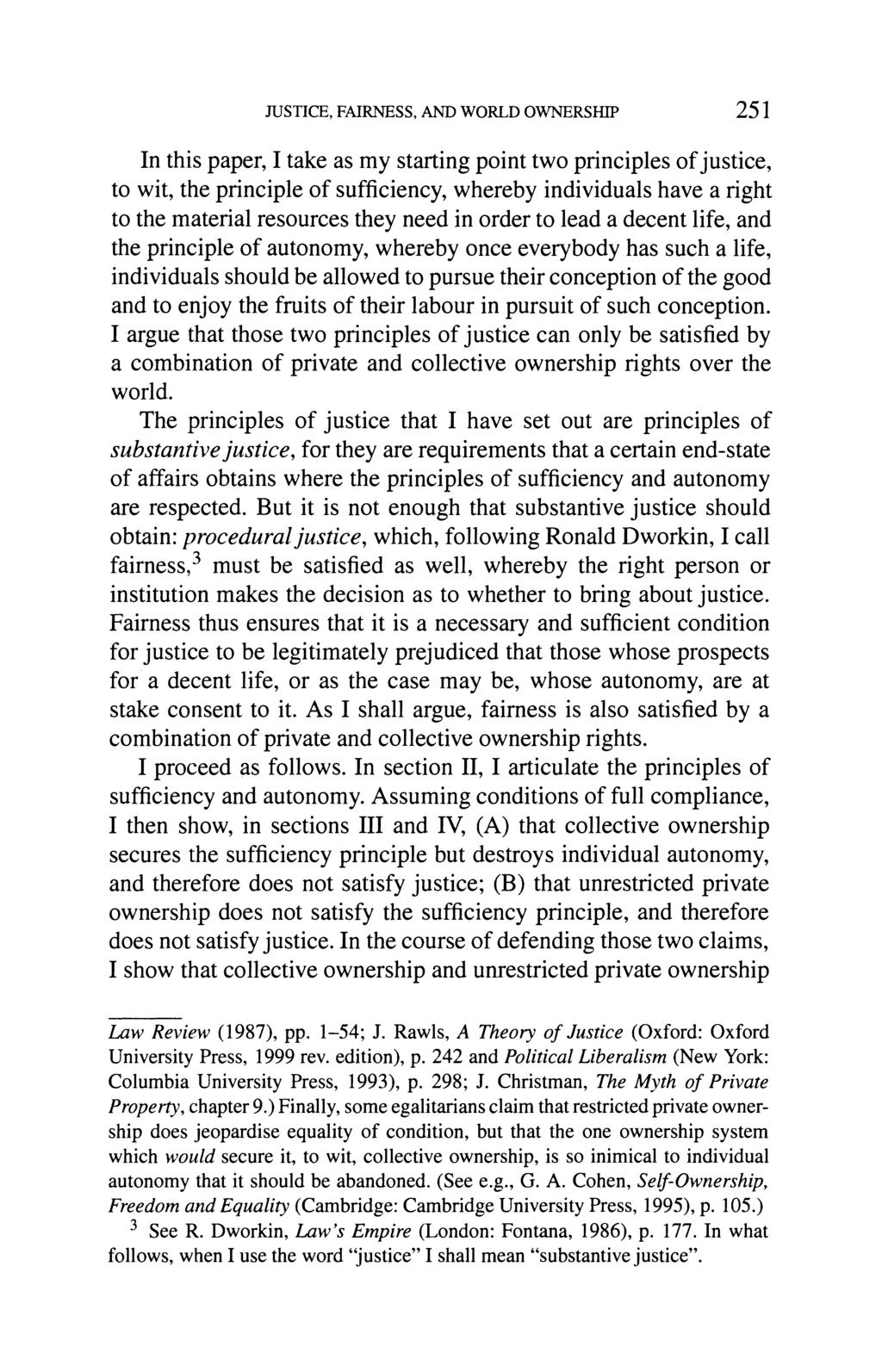 JUSTICE, FAIRNESS, AND WORLD OWNERSHIP 251 In this paper, I take as my starting point two principles of justice, to wit, the principle of sufficiency, whereby individuals have a right to the material