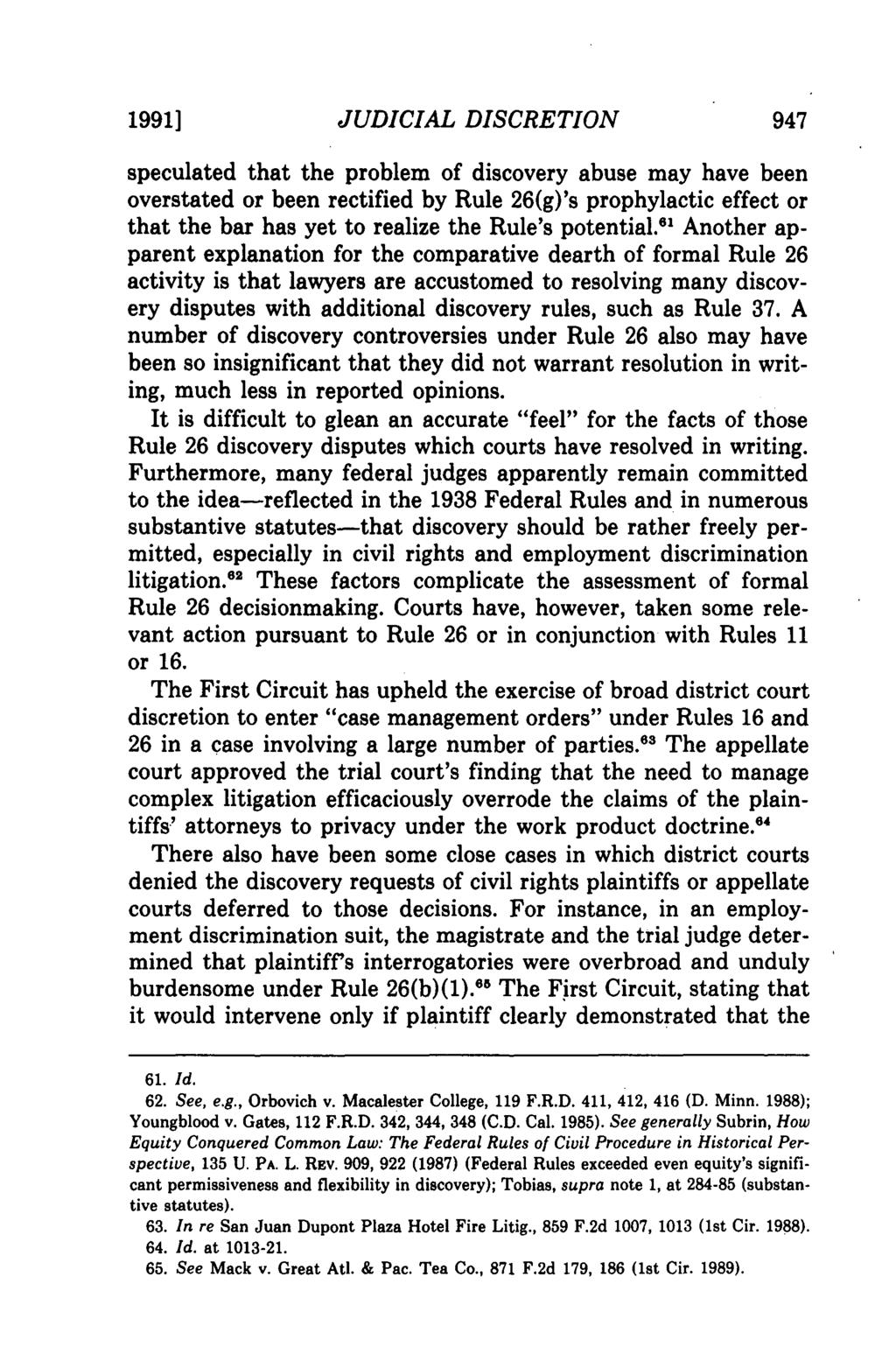 1991] JUDICIAL DISCRETION 947 speculated that the problem of discovery abuse may have been overstated or been rectified by Rule 26(g)'s prophylactic effect or that the bar has yet to realize the