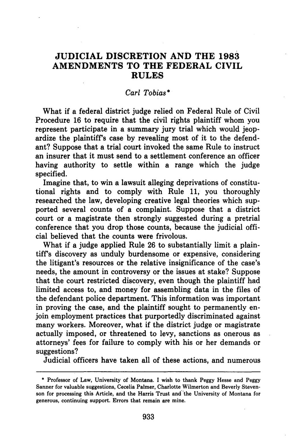 JUDICIAL DISCRETION AND THE 1983 AMENDMENTSTOTHEFEDERALCIVIL RULES Carl Tobias* What if a federal district judge relied on Federal Rule of Civil Procedure 16 to require that the civil rights