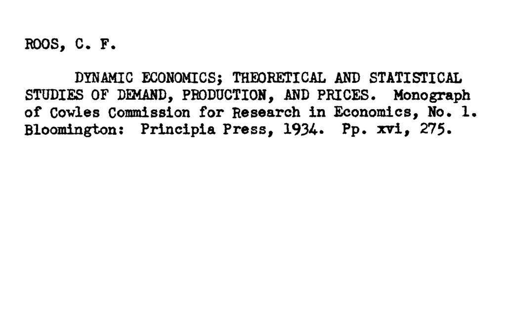 ROOS, C. F. DYNAMIC ECONOMICS} THEORETICAL AND STATISTICAL STUDIES OF DEMAND, PRODUCTION, AND PRICES.