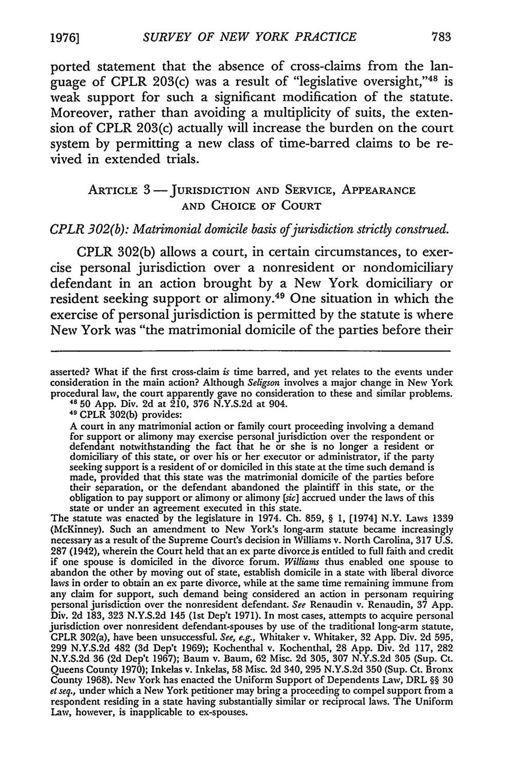1976] SURVEY OF NEW YORK PRACTICE ported statement that the absence of cross-claims from the language of CPLR 203(c) was a result of "legislative oversight," 48 is weak support for such a significant