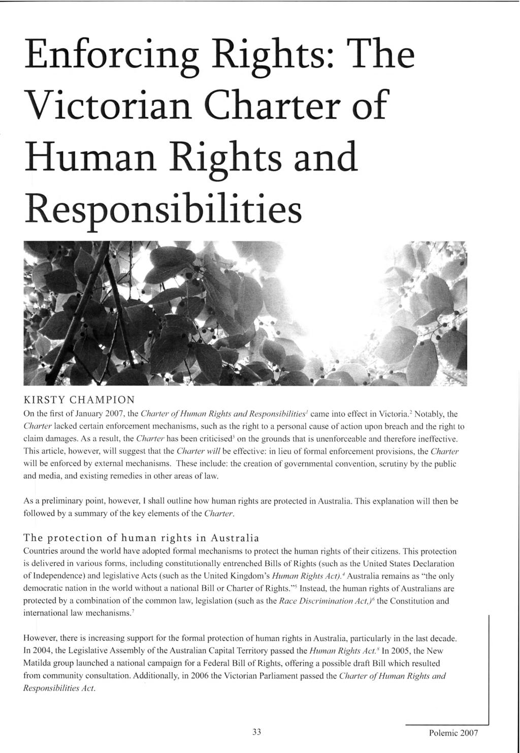 Enforcing Rights: The Victorian Charter of Human Rights and Responsibilities KIRSTY CHAMPION On the first of January 2007, the Charter of Human Rights and Responsibilities1 came into effect in