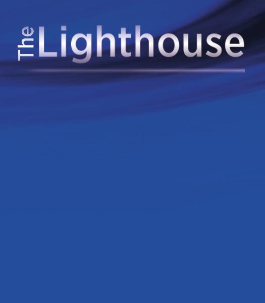 8 INDEPENDENT The Lighthouse Society Offers Insight and Influence L IGHTHOUSE S OCIETY Like a beacon illuminating a rocky shoreline, the supporters who comprise our Lighthouse Society play a crucial