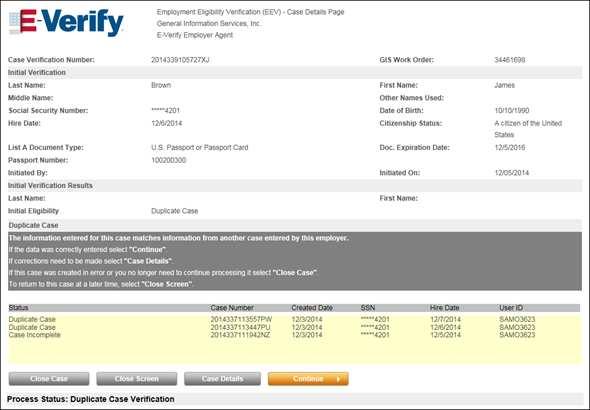 Duplicate Case 6 6 Duplicate Case A Duplicate Case status is returned by E-Verify when information for the current case matches another case submitted within the past 30 days.