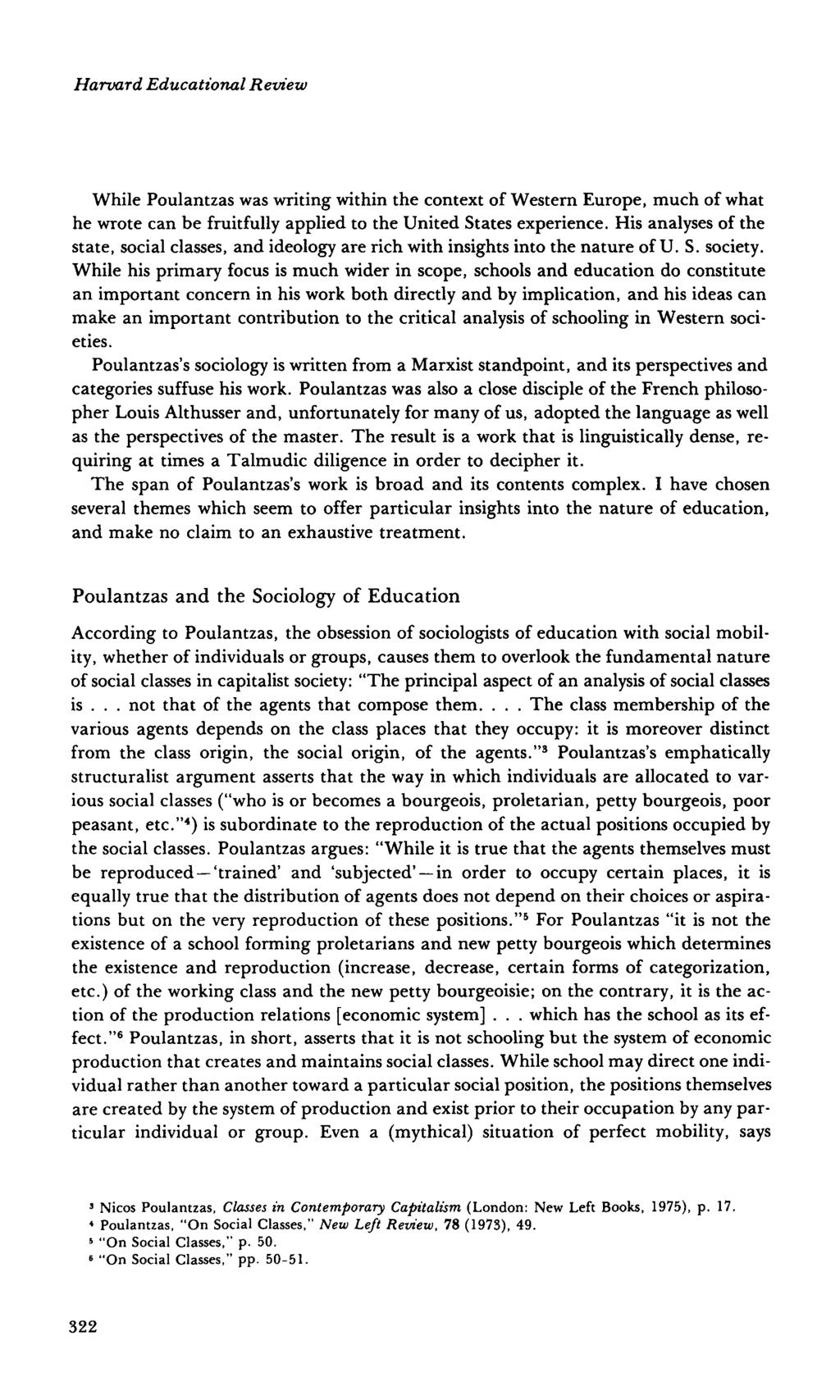 Harvard Educational Review While Poulantzas was writing within the context of Western Europe, much of what he wrote can be fruitfully applied to the United States experience.