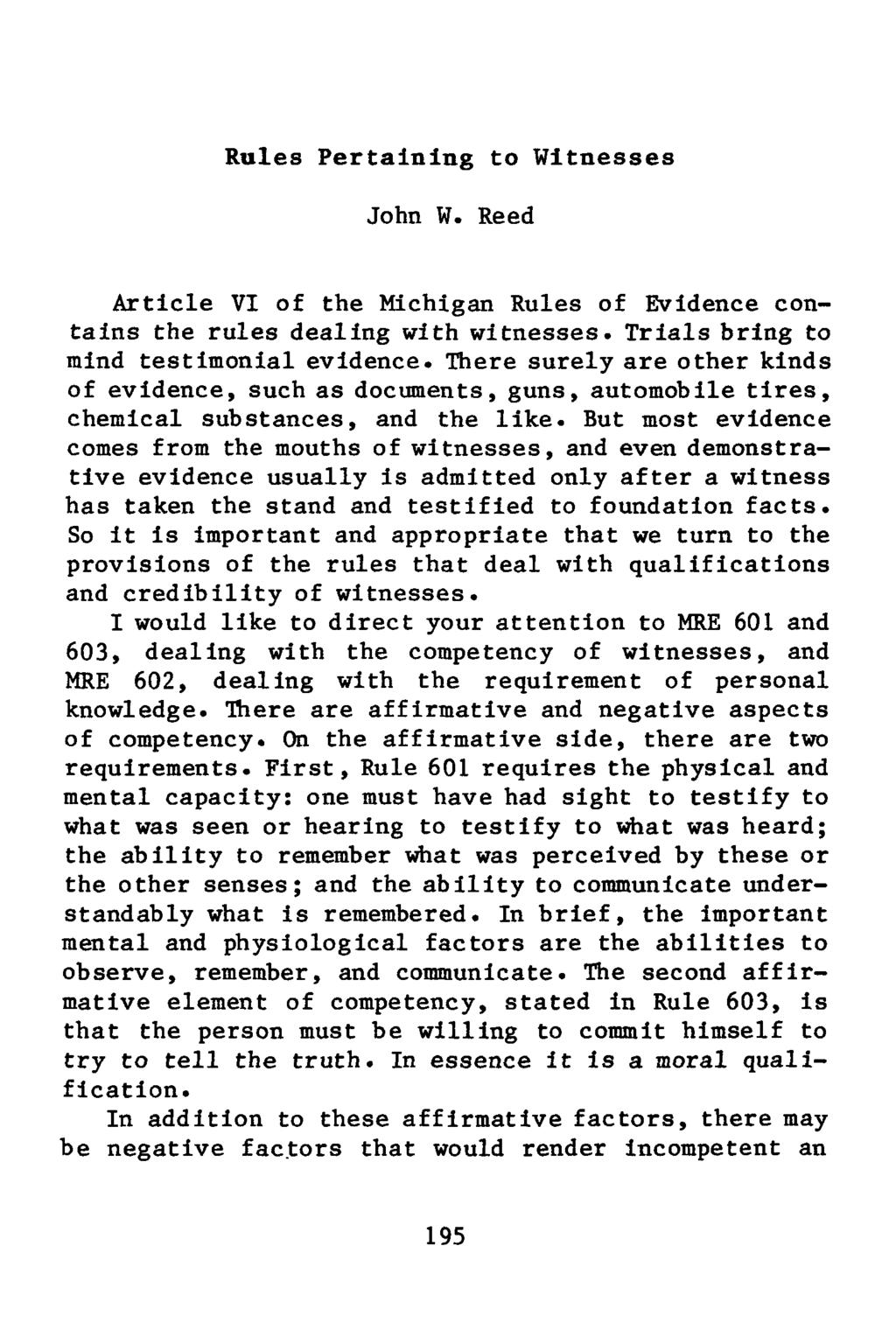 Rules Pertaining to Witnesses John w. Reed Article VI of the Michigan Rules of Evidence contains the rules dealing with witnesses. Trials bring to mind testimonial evidence.