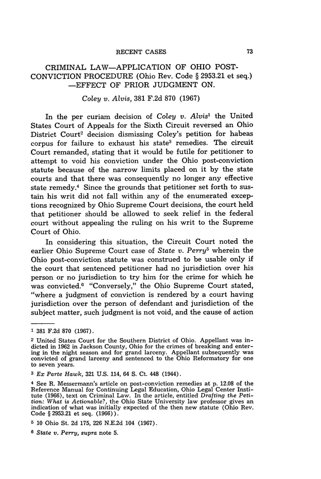 CRIMINAL LAW-APPLICATION OF OHIO POST- CONVICTION PROCEDURE (Ohio Rev. Code 2953.21 et seq.) -EFFECT OF PRIOR JUDGMENT ON. Coley v. Alvis, 381 F.2d 870 (1967) In the per curiam decision of Coley v.
