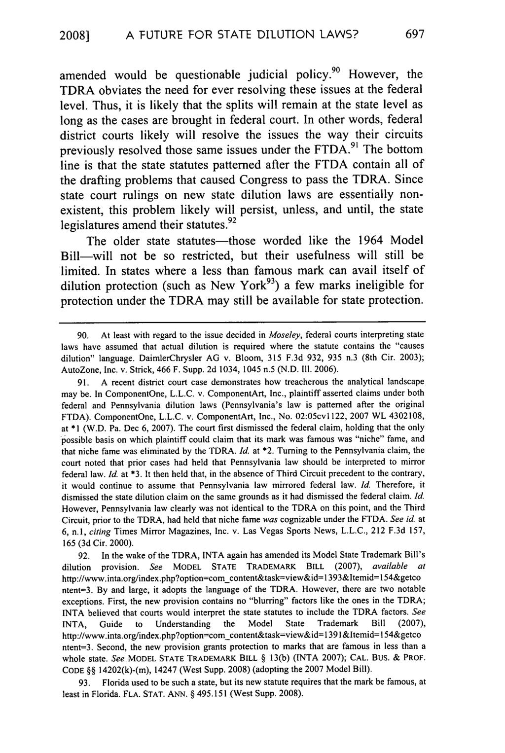 2008] A FUTURE FOR STATE DILUTION LAWS? amended would be questionable judicial policy. 90 However, the TDRA obviates the need for ever resolving these issues at the federal level.