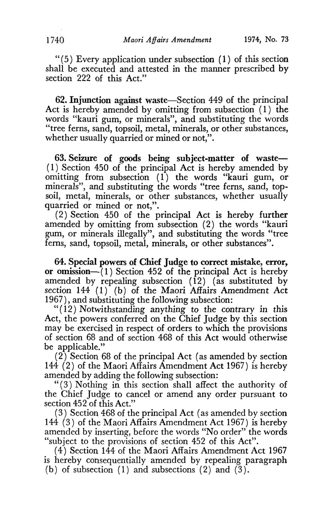 1740 Maori Affairs Amendment 1974, No. 73 "( 5) Every application under subsection (1) of this section shall be executed and attested in the manner prescribed by section 222 of this Act." 62.