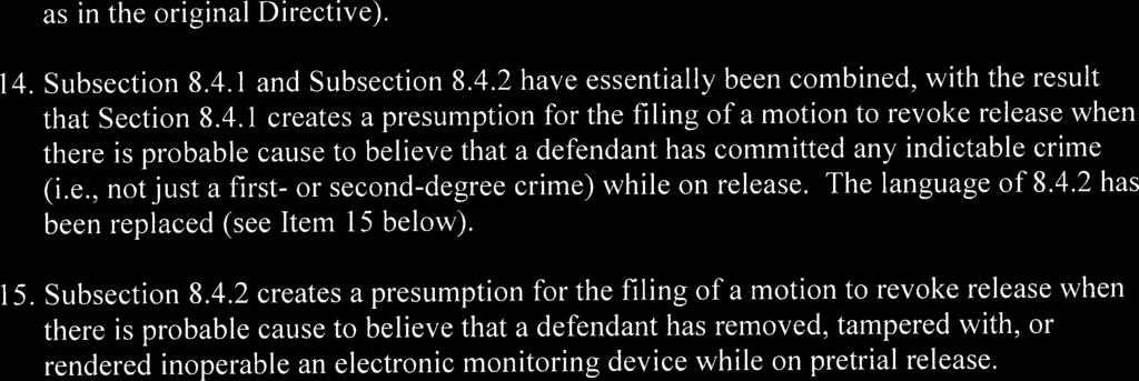 as in the original Directive). 14. Subsection 8.4.1 and Subsection 8.4.2 have essentially been combined, with the result that Section 8.4.1 creates a presumption for the filing of a motion to revoke release when there is probable cause to believe that a defendant has committed any indictable crime (i.