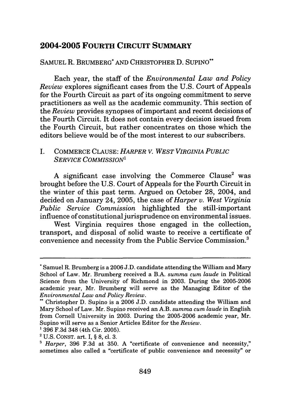 2004-2005 FOURTH CIRCUIT SUMMARY SAMUEL R. BRUMBERG* AND CHRISTOPHER D. SUPINO** Each year, the staff of the Environmental Law and Policy Review explores significant cases from the U.S. Court of Appeals for the Fourth Circuit as part of its ongoing commitment to serve practitioners as well as the academic community.